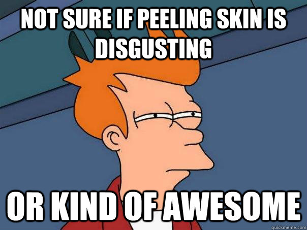 Not sure if peeling skin is disgusting or kind of awesome  Futurama Fry