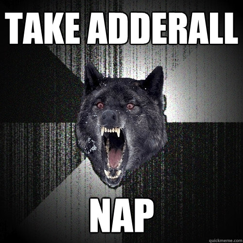 take adderall nap  Insanity Wolf