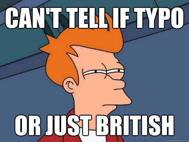 Can't Tell if Typo Or Just British  Futurama Fry