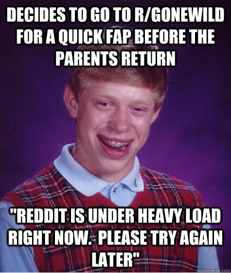 Decides to go to r/gonewild for a quick fap before the parents return 