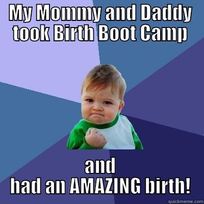 MY MOMMY AND DADDY TOOK BIRTH BOOT CAMP AND HAD AN AMAZING BIRTH! Success Kid