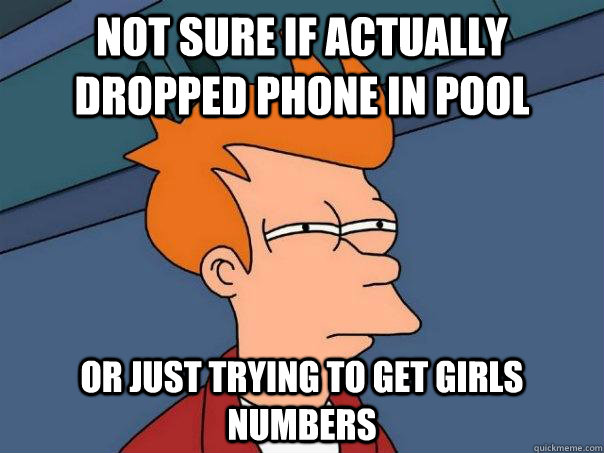 Not sure if actually dropped phone in pool Or just trying to get girls numbers - Not sure if actually dropped phone in pool Or just trying to get girls numbers  Futurama Fry