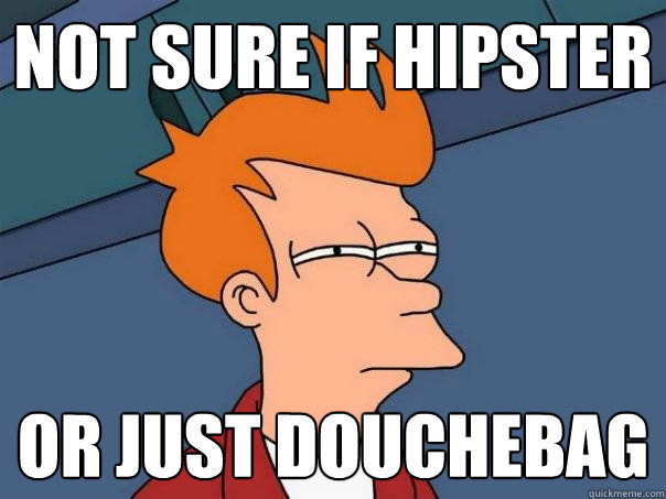 not sure if hipster or just douchebag  Futurama Fry