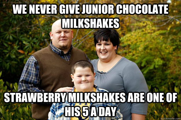 We never give junior chocolate milkshakes Strawberry milkshakes are one of his 5 a day  Happy American Family