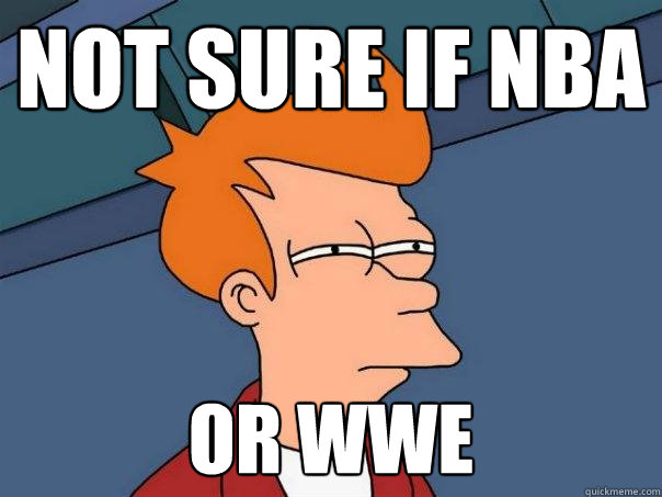 not sure if NBA or WWE  Futurama Fry