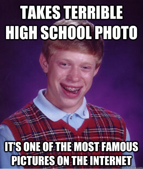 Takes terrible high school photo It's one of the most famous pictures on the internet  Bad Luck Brian