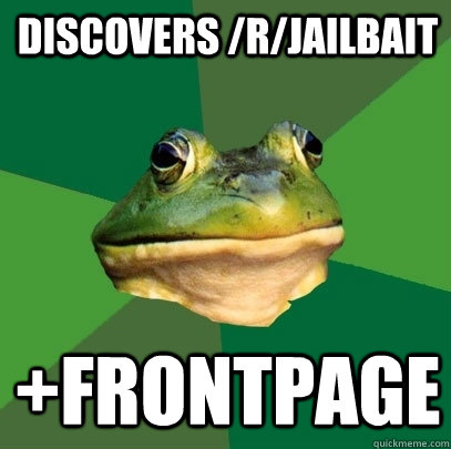 DISCOVERS /R/JAILBAIT +frontpage  Foul Bachelor Frog