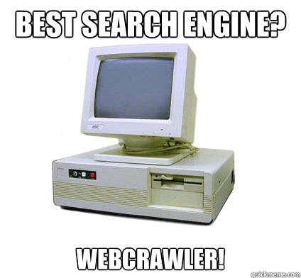 Best search engine? Webcrawler!  Your First Computer