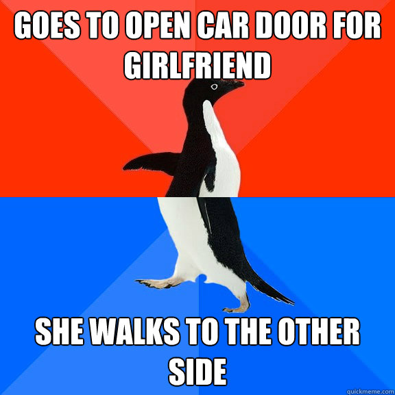 Goes to open car door for girlfriend she walks to the other side - Goes to open car door for girlfriend she walks to the other side  Socially Awesome Awkward Penguin