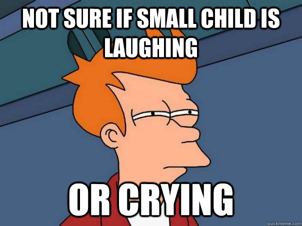 Not sure if small child is laughing or crying  Futurama Fry