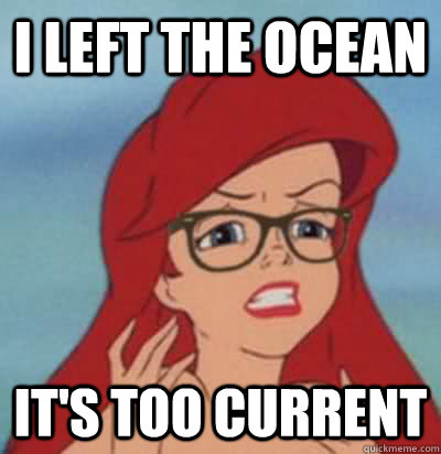 I left the ocean It's too current  Hipster Ariel