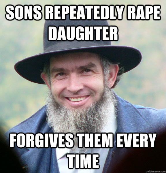 sons repeatedly rape daughter Forgives them every time  Good Guy Amish