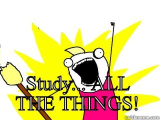 STUDY... ALL THE THINGS!  All The Things