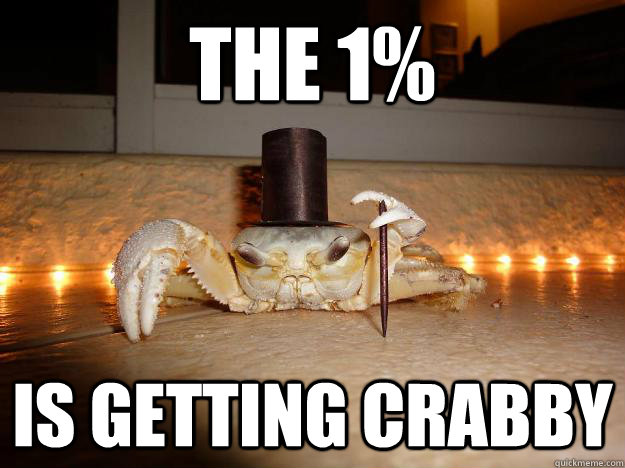 the 1% is getting crabby  Fancy Crab