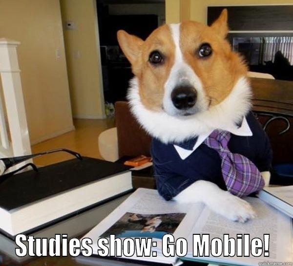  STUDIES SHOW: GO MOBILE!  Lawyer Dog