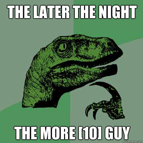 THE LATER the NIGHT THE MORE [10] GUY - THE LATER the NIGHT THE MORE [10] GUY  Philosoraptor