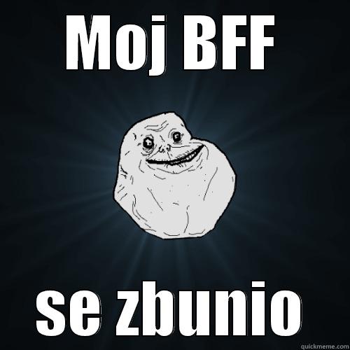 :DDD COOL OY+K D - MOJ BFF SE ZBUNIO Forever Alone