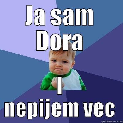 I dont give a shit - JA SAM DORA I NEPIJEM VEC Success Kid