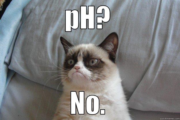 PH? NO. Grumpy Cat