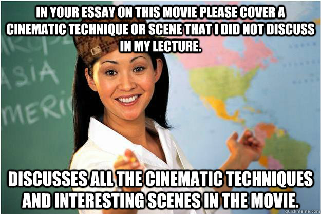 in your essay on this movie please cover a cinematic technique or scene that i did not discuss in my lecture. Discusses all the cinematic techniques and interesting scenes in the movie.  Scumbag Teacher