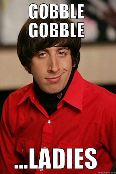 gobble gobble - GOBBLE GOBBLE ...LADIES Pickup Line Scientist