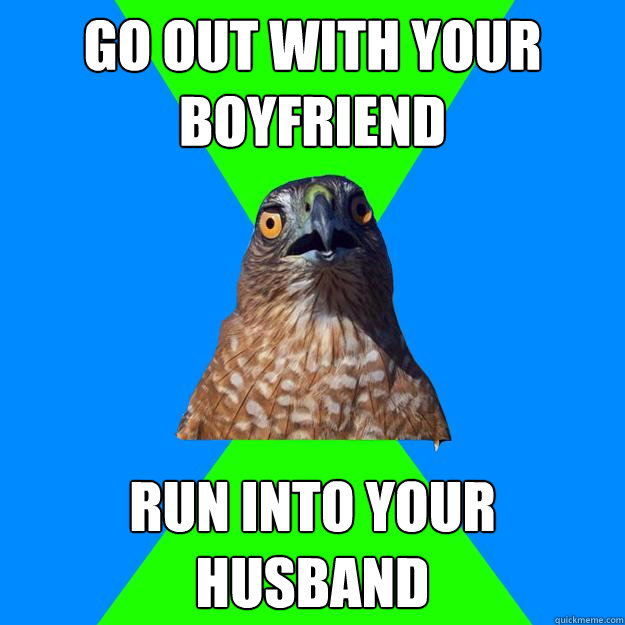 Go out with your boyfriend run into your husband  Hawkward