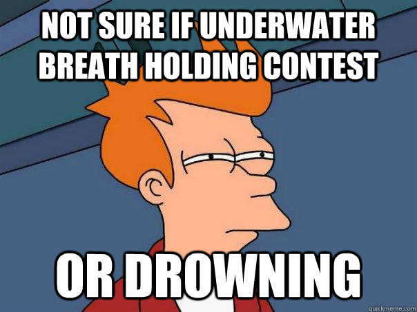 not sure if underwater breath holding contest or drowning  Futurama Fry