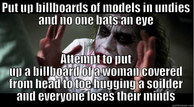 Billboard controversy - PUT UP BILLBOARDS OF MODELS IN UNDIES AND NO ONE BATS AN EYE ATTEMPT TO PUT UP A BILLBOARD OF A WOMAN COVERED FROM HEAD TO TOE HUGGING A SOILDER AND EVERYONE LOSES THEIR MINDS Joker Mind Loss