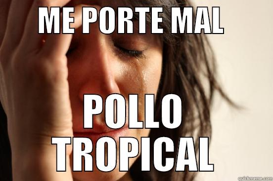 Dance like a hoe -       ME PORTE MAL         POLLO TROPICAL First World Problems