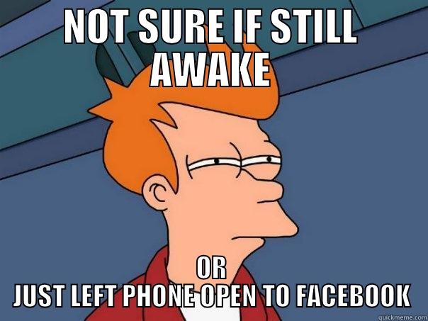 When my friend is online at 2:30AM - NOT SURE IF STILL AWAKE OR JUST LEFT PHONE OPEN TO FACEBOOK Futurama Fry