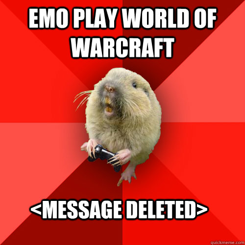 EMO PLAY world of warcraft <MESSAGE DELETED>  Gaming Gopher