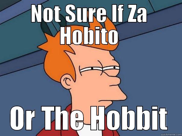 NOT SURE IF ZA HOBITO OR THE HOBBIT Futurama Fry