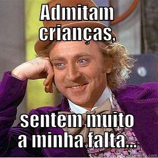 muitas saudades... - ADMITAM CRIANÇAS, SENTEM MUITO A MINHA FALTA... Condescending Wonka