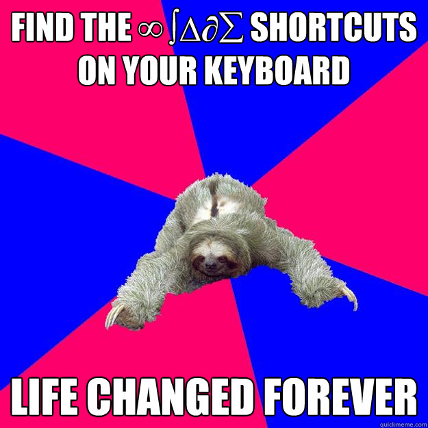 find the ∞ ∫∆©ƒ∂ßåœ∑ shortcuts on your keyboard life changed forever  Math Major Sloth