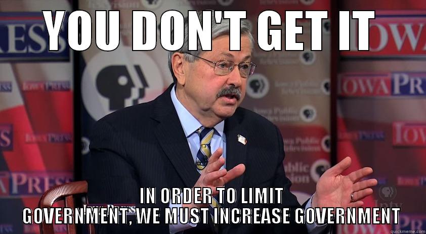 YOU DON'T GET IT IN ORDER TO LIMIT GOVERNMENT, WE MUST INCREASE GOVERNMENT Misc