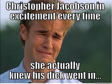 dick went in - CHRISTOPHER JACOBSON IN EXCITEMENT EVERY TIME SHE ACTUALLY KNEW HIS DICK WENT IN... 1990s Problems