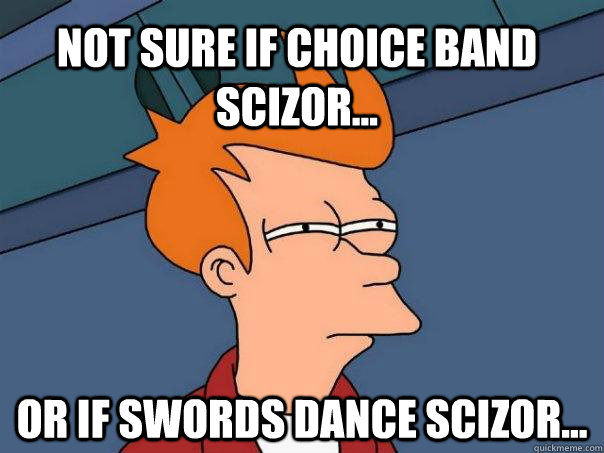 Not sure if Choice Band Scizor... Or if Swords Dance Scizor...  Futurama Fry