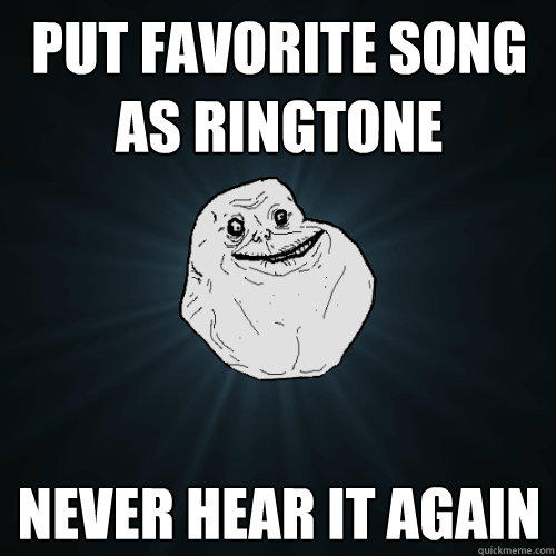 put favorite song as ringtone never hear it again  