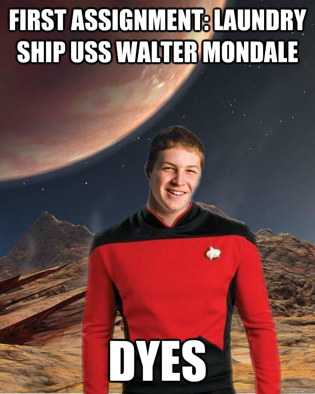 first assignment: laundry ship uss walter mondale Dyes - first assignment: laundry ship uss walter mondale Dyes  Starfleet Academy Freshman