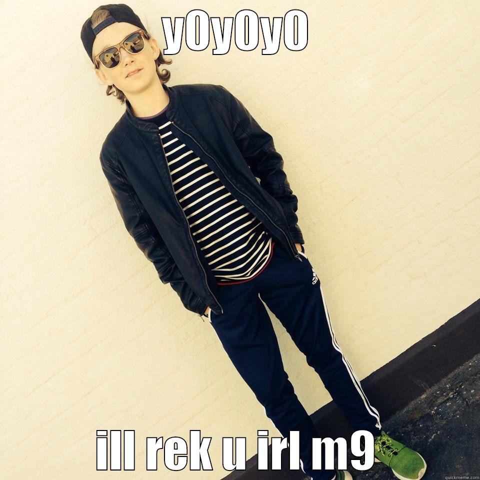 Y0Y0Y0 ILL REK U IRL M9 Misc