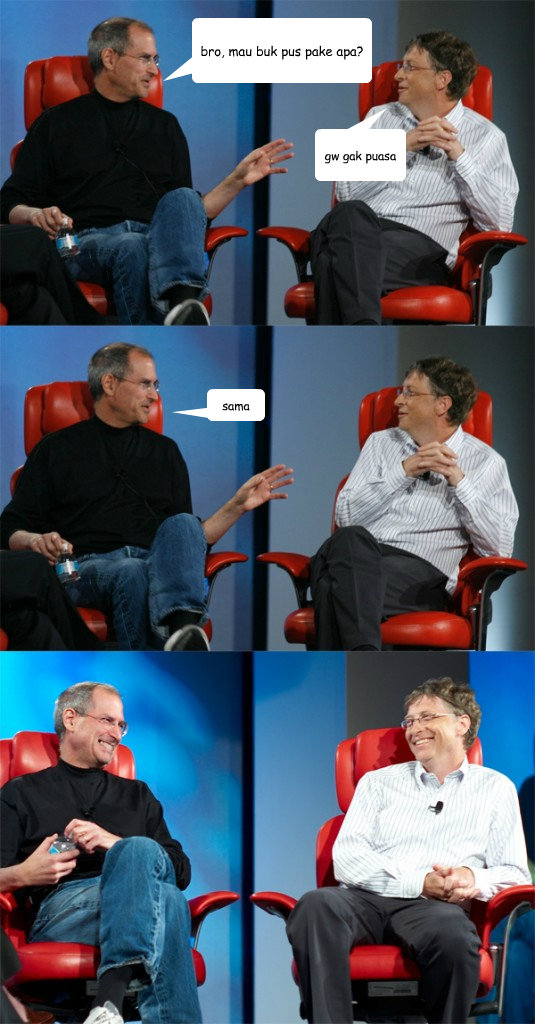 bro, mau buk pus pake apa? gw gak puasa sama  Steve Jobs vs Bill Gates