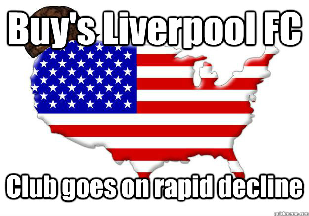 Buy's Liverpool FC Club goes on rapid decline  Scumbag america