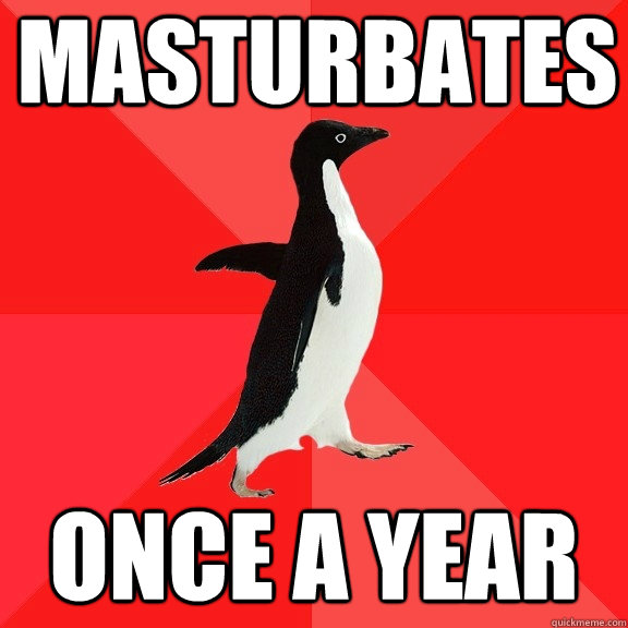 Masturbates Once A YEar  Socially Awesome Penguin