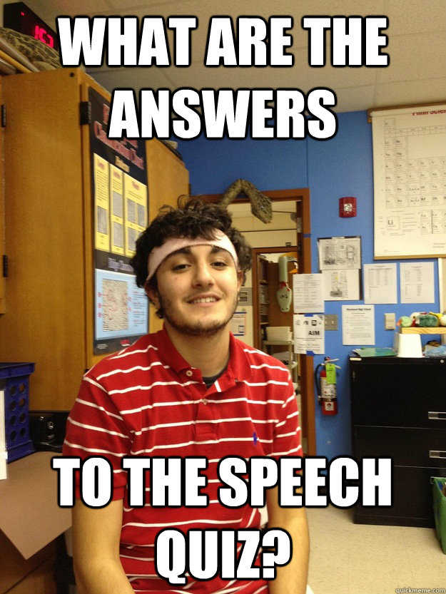 What are the answers To the speech quiz?  