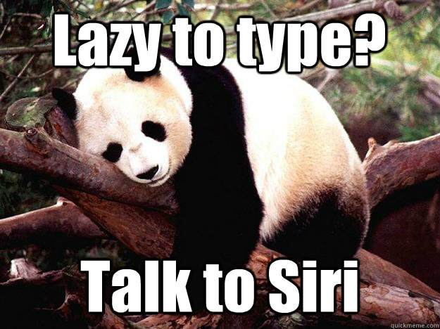 Lazy to type? Talk to Siri  Procrastination Panda