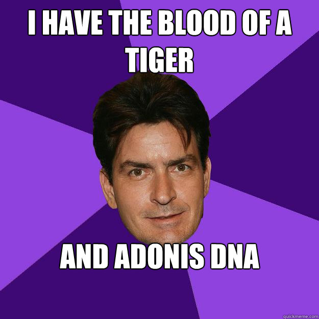 i have the blood of a tiger and Adonis dna  Clean Sheen