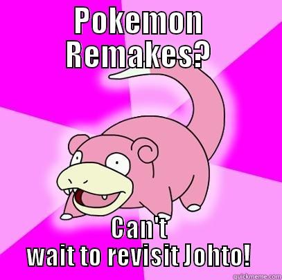 POKEMON REMAKES? CAN'T WAIT TO REVISIT JOHTO! Slowpoke