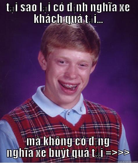 TẠI SAO LẠI CÓ ĐỊNH NGHĨA XE KHÁCH QUÁ TẢI... MÀ KHÔNG CÓ ĐỊNG NGHĨA XE BUÝT QUÁ TẢI =>>> Bad Luck Brian