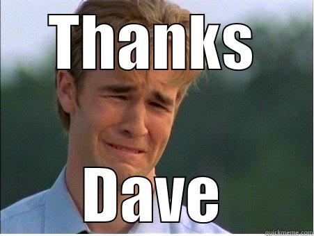 THANKS DAVE 1990s Problems