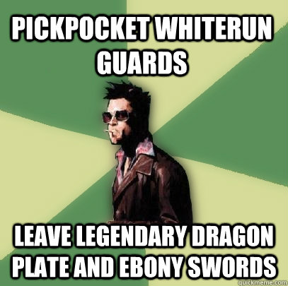 Pickpocket whiterun Guards Leave legendary dragon plate and ebony swords  Helpful Tyler Durden